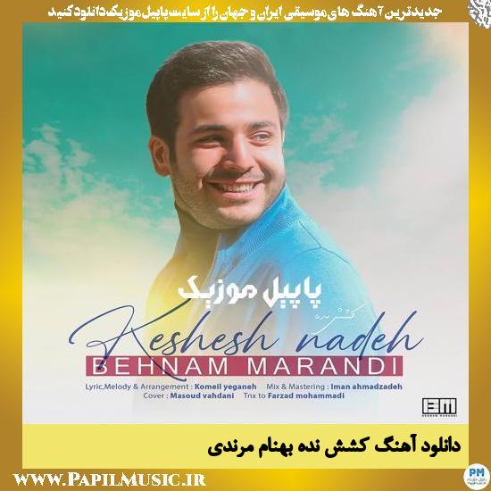 Behnam Marandi Keshesh Nadeh دانلود آهنگ کشش نده از بهنام مرندى
